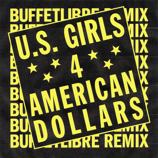 U.S. Girls – 4 American Dollars – Buffetlibre Remix